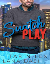 Lana Dash & Tarin Lex — Switch Play (The Switch Book 3): An Instalove Mistaken Identity Romance