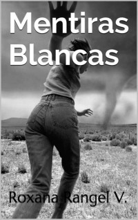 Roxana Rangel V. — Mentiras Blancas (Spanish Edition)