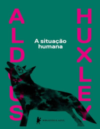 Aldous Huxley — A situação humana