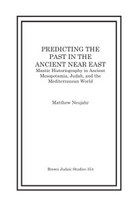 Neujahr, Matthew. — Predicting the Past in the Ancient Near East