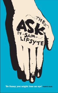 Sam Lipsyte — The Ask