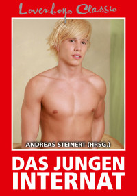 Andreas Steinert — Loverboys Classic 12: Das Jungeninternat: Schwule Liebe, heißer Sex und süße Jungs
