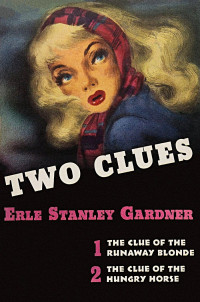 Erle Stanley Gardner — Two Clues: 1. The Clue of the Runaway Blonde; 2. The Case of the Hungry Horse