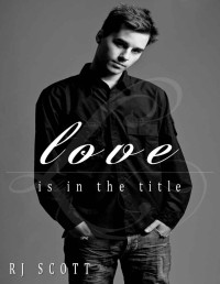 R. J. Scott — Love Is in the Title