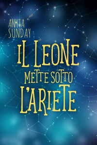 Anyta Sunday — Il Leone mette sotto l’Ariete: Segni d'Amore 1.5 (Italian Edition)