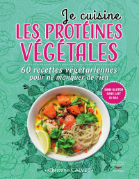Christine Calvet — Je cuisine Les protéines végétales