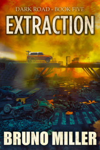 Bruno Miller — Extraction: A Post-Apocalyptic EMP Survival series (The Dark Road series Book 5)