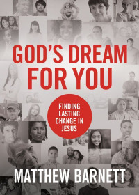 Matthew Barnett [Barnett, Matthew] — God's Dream for You: Finding Lasting Change in Jesus