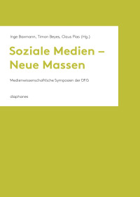 Claus Pias, Inge Baxmann, Timon Beyes — Soziale Medien – Neue Massen