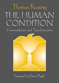 Thomas Keating — Human Condition, The: Contemplation and Transformation