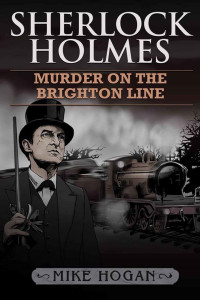 Mike Hogan — Sherlock Holmes - Murder on the Brighton Line