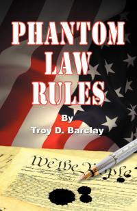 Troy D. Barclay [Barclay, Troy D.] — Phantom Law Rules