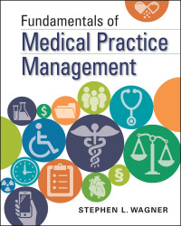 Stephen L. Wagner; — Fundamentals of Medical Practice Management