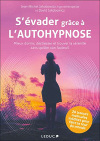 Jakobowicz Jean-Michel, Jakobowicz David — S'évader grâce à l'autohypnose