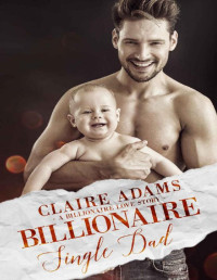 Claire Adams [Adams, Claire] — Billionaire Single Dad (A Billionaire Romance)