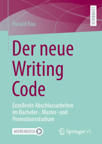 Harald Rau — Der Neue Writing Code: Exzellente Abschlussarbeiten Im Bachelor-, Master- Und Promotionsstudium