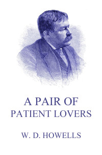 William Dean Howells — A Pair Of Patient Lovers