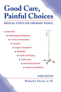 DEVINE, RICHARD J., CM, AUTHOR — Good Care, Painful Choice: Medical Ethics for Ordinary People