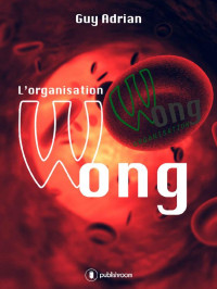 Guy Adrian [Adrian, Guy] — L'organisation Wong: Un technothriller captivant