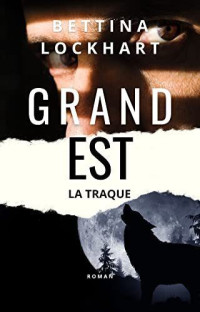 Bettina Lockhart — Grand Est - La traque: Un thriller à suspense au cœur du massif des Vosges (French Edition)