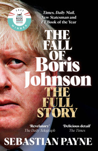 Sebastian Payne — The Fall of Boris Johnson: The Full Story