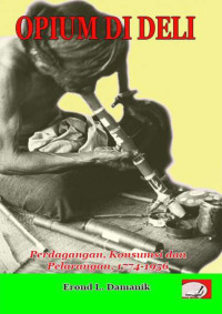 Erond L. Damanik — Opium di Deli: Perdagangan, Konsumsi dan Pelarangan 1774-1956