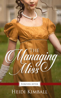 Heidi Kimball — The Managing Miss (Promise Of Forever After Book 5)