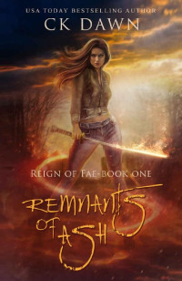 CK Dawn — Remnants of Ash (Reign of Fae Book 1)