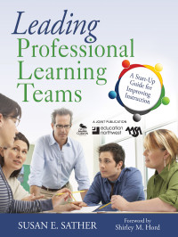 Susan E. Sather — Leading Professional Learning Teams: A Start-Up Guide for Improving Instruction