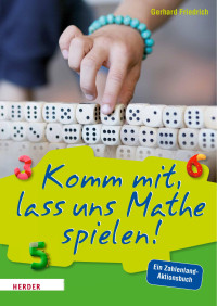 Gerhard Friedrich — Komm mit, lass uns Mathe spielen