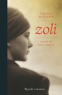 Colum McCann — Zoli. Storia di una zingara