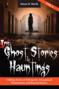 Simon Murik — True Ghost Stories and Hauntings 3