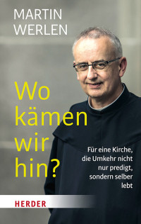 Martin Werlen; — Wo kämen wir hin?