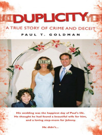 Paul  T. Goldman [Goldman, Paul T.] — Duplicity - A True Story of Crime and Deceit