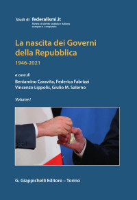 Beniamino Caravita & Federica Fabrizzi — La nascita dei Governi della Repubblica. 1946-2021