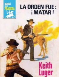 Keith Luger — La orden fue: ¡Matar!