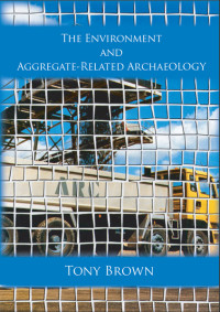 Tony Brown; — The Environment and Aggregate-Related Archaeology