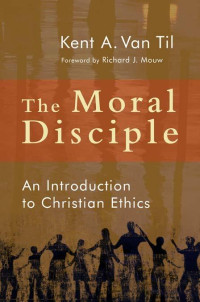 Van Til, Kent A. — The Moral Disciple