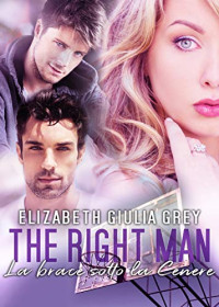 Elizabeth Giulia Grey — The right man - La brace sotto la cenere