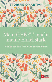 Stormie Omartian; — Mein Gebet macht meine Enkel stark