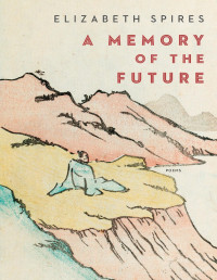 Elizabeth Spires — A Memory of the Future