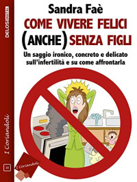 Sandra Faè — Come vivere felici (anche) senza figli (I coriandoli) (Italian Edition)