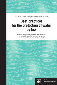 Eva Julia Lohse, Margherita Paola Poto (eds.) — Best practices for the protection of water by law Focus on participatory instruments in environmental law and policies