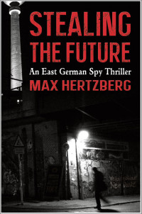 Hertzberg, Max — Stealing the Future (East Berlin, Book 1)