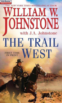 William W. Johnstone, J. A. Johnstone — The Trail West 01