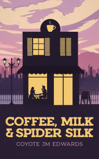 Coyote JM Edwards — Coffee, Milk & Spider Silk