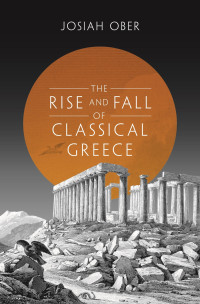 Josiah Ober — The Rise and Fall of Classical Greece