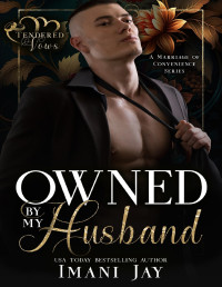 Imani Jay — Owned By My Husband: A Short, Steamy, Instalove, Instalust, BWWM, Enemies To Lovers, Marriage Romance (Tendered Vows)