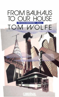 Tom Wolfe — From Bauhaus to Our House