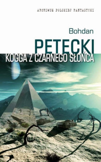 Bohdan Petecki — Kogga z czarnego słońca